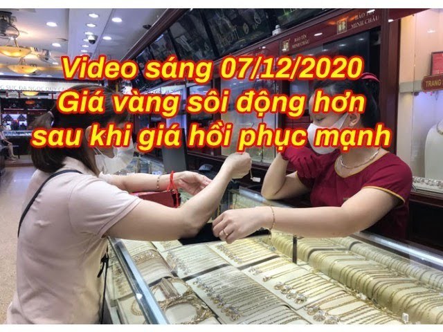 Bản tin giá vàng: Sáng 07/12/2020 &#8211; Giá đang tiếp tục hồi phục mạnh