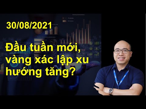 Video 30/08/2021: Đầu tuần giao dịch mới, vàng đã xác lập xu hướng tăng?