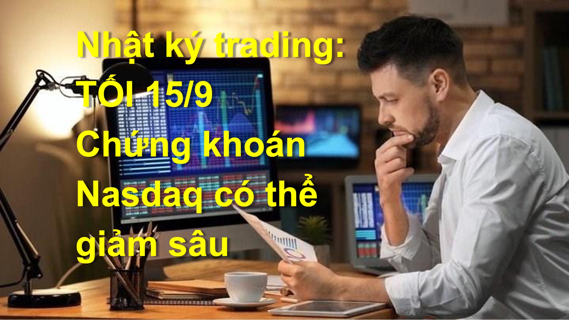 NHẬT KÝ TRADING: Tối 15/9, chỉ số chứng khoán Nasdaq có thể xuống mạnh