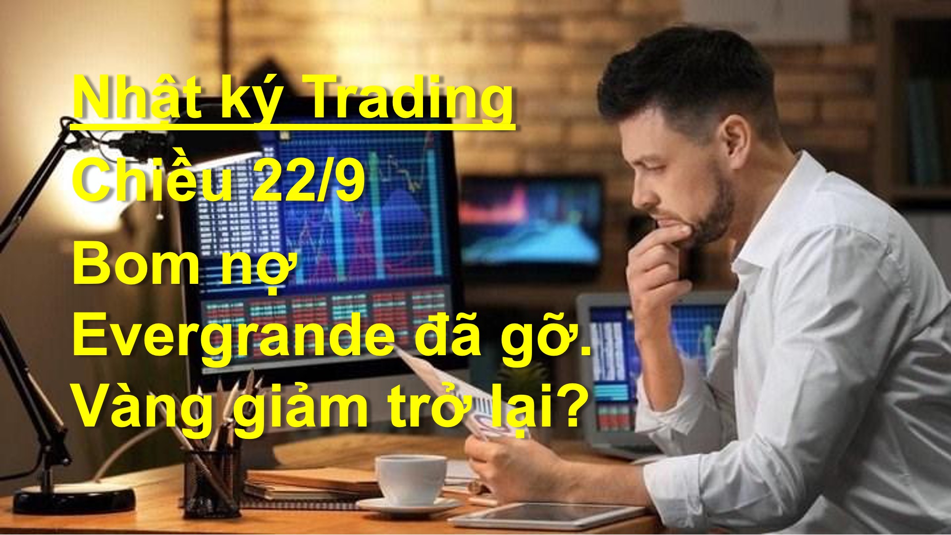 NHẬT KÝ TRADING: Chiều 22/9, bom nợ Evergrande đã dịu bớt, vàng giảm trở lại?