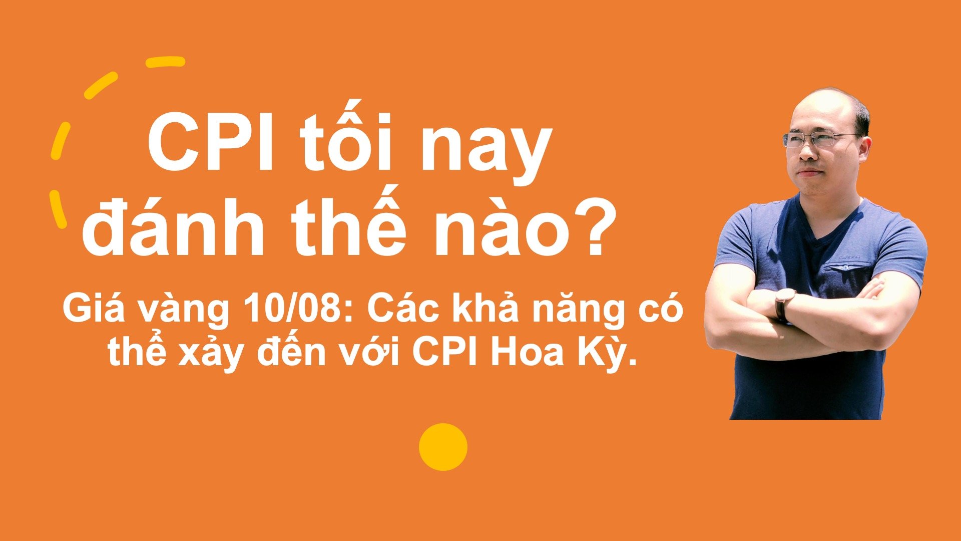 VIDEO: Giá vàng 10/08: Đánh theo CPI tối nay, trader cần biết điều gì?