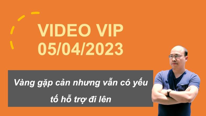 VIDEO: Phiên 05/04/2023: Vàng gặp cản nhưng vẫn có yếu tố hỗ trợ đi lên